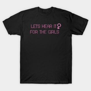 Lets hear it for the girls T-Shirt